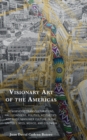 Image for Visionary Art of the Americas: Hemispheric Transculturations, Hallucinogens, Politics, Aesthetics, and Mass Consumer Culture in the United States, Mexico, and Colombia