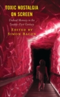 Image for Toxic nostalgia on screen: undead memory in the twenty-first century