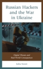 Image for Russian Hackers and the War in Ukraine: Digital Threats and Real-World Consequences