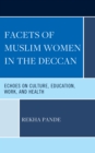 Image for Facets of Muslim women in the Deccan  : echoes on culture, education, work, and health