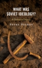 Image for What Was Soviet Ideology?: A Theoretical Inquiry