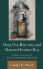 Image for Drug use, recovery, and maternal instinct bias  : a biocultural and social-ecological approach