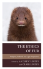 Image for The Ethics of Fur: Religious, Cultural, and Legal Perspectives