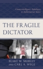 Image for The Fragile Dictator: Counterintelligence Pathologies in Authoritarian States