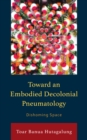 Image for Toward an embodied decolonial pneumatology  : dishoming space
