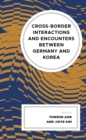 Image for Cross-Border Interactions and Encounters Between Germany and Korea