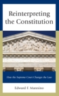 Image for Reinterpreting the Constitution: How the Supreme Court Changes the Law