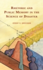 Image for Rhetoric and Public Memory in the Science of Disaster