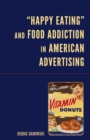 Image for &quot;Happy eating&quot; and food addiction in American advertising