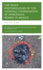 Image for The Peace Epistemologies of the National Coordination of Indigenous Women in Mexico
