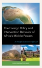 Image for The foreign policy and intervention behavior of Africa&#39;s middle powers  : an analytic eclecticism approach