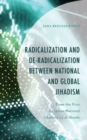 Image for Radicalization and de-radicalization between national and global jihadism  : from the first Egyptian national jihadists to Al-Qaeda