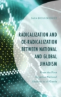 Image for Radicalization and de-radicalization between national and global jihadism: from the first Egyptian national jihadists to Al-Qaeda