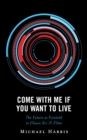 Image for Come With Me If You Want to Live: The Future as Foretold in Classic Sci-Fi Films