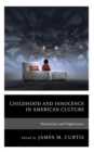 Image for Childhood and innocence in American culture  : heartaches and nightmares