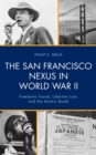 Image for The San Francisco Nexus in World War II: Freedoms Found, Liberties Lost, and the Atomic Bomb