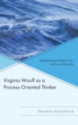 Image for Virginia Woolf as a process-oriented thinker  : parallels between Woolf&#39;s fiction and process philosophy