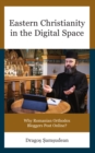 Image for Eastern Christianity in the digital space  : why Romanian Orthodox bloggers post online?