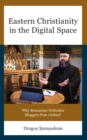 Image for Eastern Christianity in the Digital Space: Why Romanian Orthodox Bloggers Post Online?