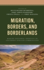 Image for Migration, borders, and borderlands: making national identity in Southern African communities