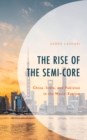 Image for The Rise of the Semi-Core: China, India, and Pakistan in the World-System