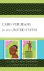 Image for Cabo Verdeans in the United States  : twenty-first-century critical perspectives