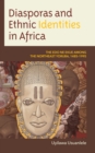 Image for Diasporas and Ethnic Identities in Africa : The Edo ne Ekue among the Northeast Yoruba, 1485–1995