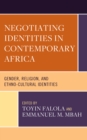 Image for Negotiating Identities in Contemporary Africa: Gender, Religion, and Ethno-Cultural Identities