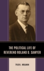 Image for The Political Life of Reverend Roland D. Sawyer