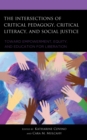 Image for The intersections of critical pedagogy, critical literacy, and social justice  : toward empowerment, equity, and education for liberation