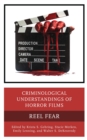 Image for Criminological Understandings of Horror Films: Reel Fear