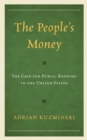 Image for The people&#39;s money  : the case for public banking in the United States