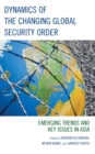 Image for Dynamics of the Changing Global Security Order: Emerging Trends and Key Issues in Asia