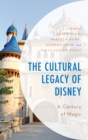 Image for The cultural legacy of Disney: a century of magic