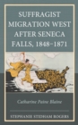 Image for Suffragist migration west after Seneca Falls, 1848-1871  : Catharine Paine Blaine