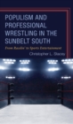 Image for Populism and professional wrestling in the Sunbelt South  : from rasslin&#39; to sports entertainment