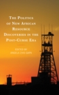 Image for The Politics of New African Resource Discoveries in the Post-Curse Era