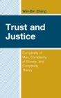 Image for Trust and justice  : complexity of man, complexity of society, and complexity theory