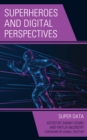 Image for Superheroes and Digital Perspectives : Super Data: Super Data
