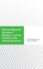 Image for African Migrants, European Borders, and the Problem with Humanitarianism