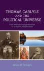 Image for Thomas Carlyle and the Political Universe : From American Transcendentalism to an Elusive Post-Liberalism