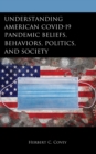 Image for Understanding American COVID-19 pandemic beliefs, behaviors, politics, and society