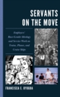 Image for Servants on the Move : Employers’ Race-Gender Ideology and Service Work on Trains, Planes, and Cruise Ships