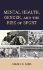 Image for Mental Health, Gender, and the Rise of Sport