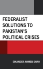 Image for Federalist Solutions to Pakistan&#39;s Political Crises