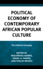 Image for Political economy of contemporary African popular culture  : the political interplay