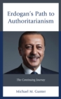 Image for Erdogan&#39;s path to authoritarianism  : the continuing journey