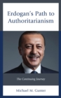 Image for Erdogan&#39;s path to authoritarianism: the continuing journey
