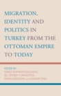 Image for Migration, Identity and Politics in Turkey from the Ottoman Empire to Today