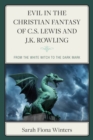 Image for Evil in the Christian Fantasy of C.S. Lewis and J.K. Rowling